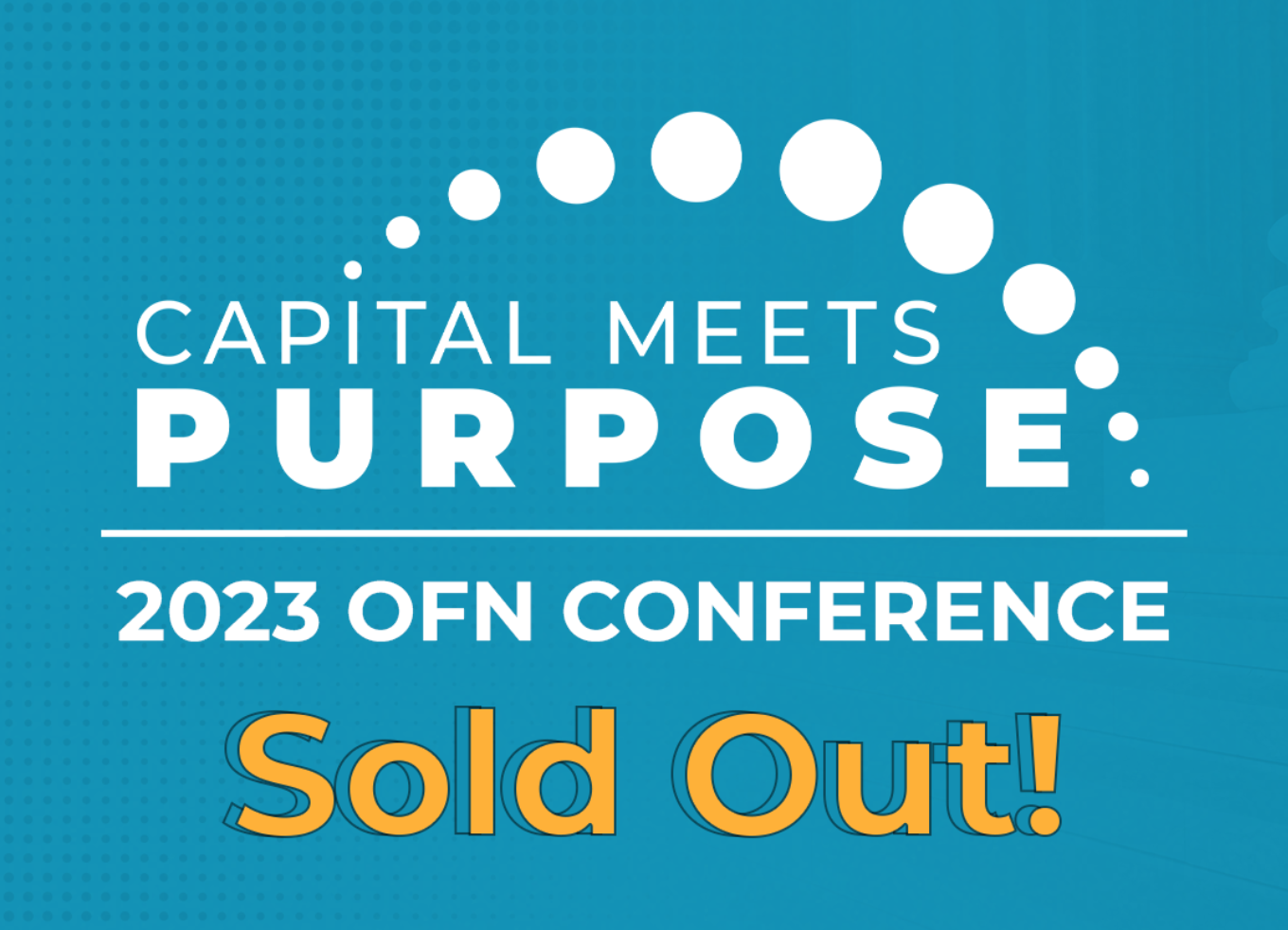 Capital Meets Purpose 2023 OFN Conference is Sold Out! OFN